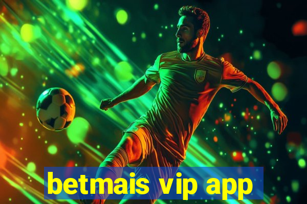 betmais vip app